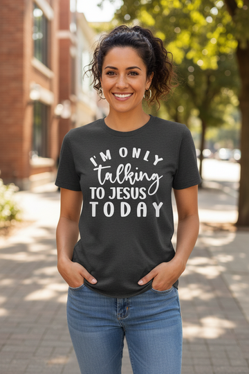 I'm only talking to Jesus Today
