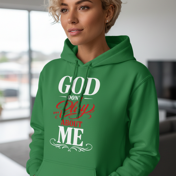 God Don't Play About Me - Pullover Christian Hoodie